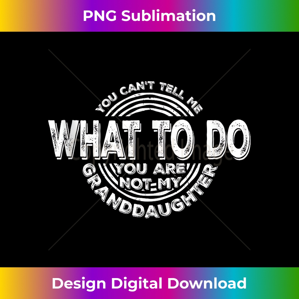 BV-20231212-14084_You Can't Tell Me What To Do You Are Not My Granddaughter Tank Top 14126.jpg