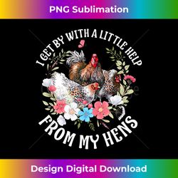 vintage flowers i get by with a little help from my hens 1 - urban sublimation png design - infuse everyday with a celebratory spirit