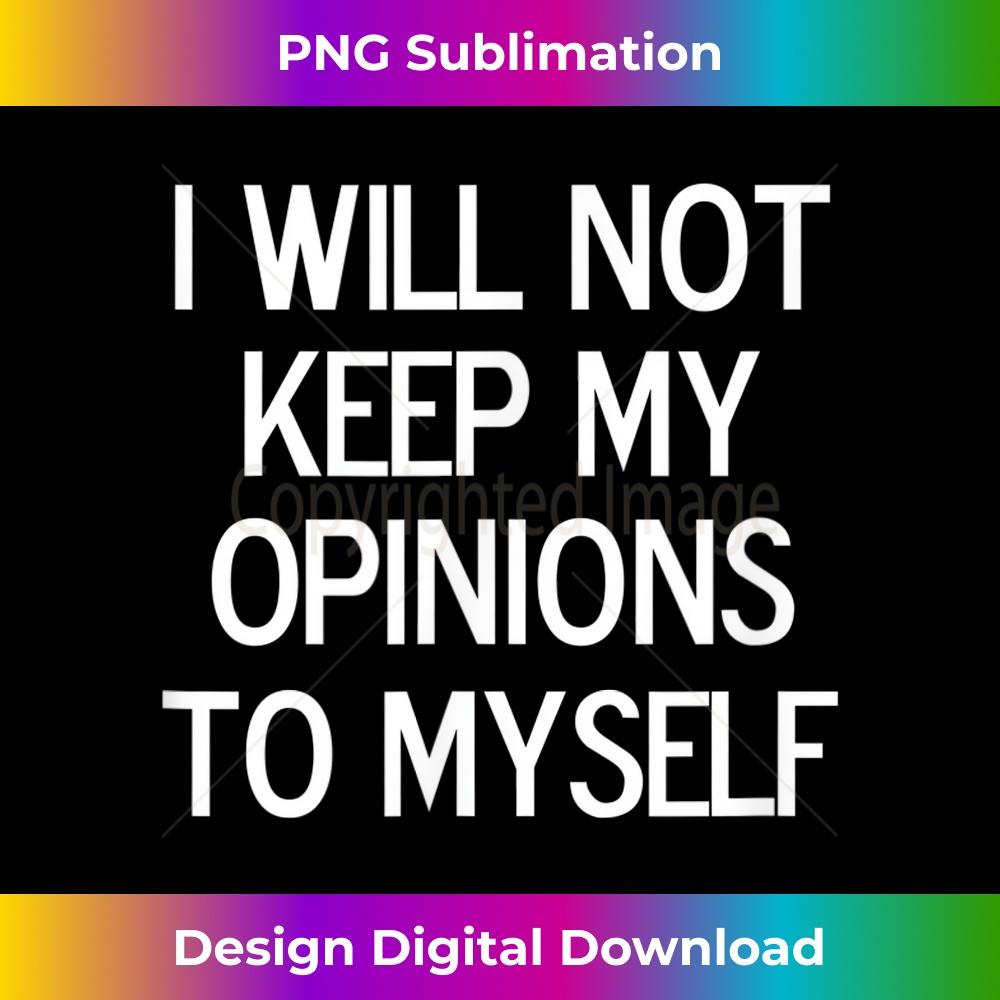 BY-20231212-5781_Funny, I Will Not Keep My Opinions, Joke Sarcastic Family 5798.jpg