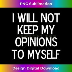 funny, i will not keep my opinions, joke sarcastic family - urban sublimation png design - pioneer new aesthetic frontiers