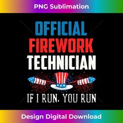 official firework technician if i run you run 4th of july 1 - edgy sublimation digital file - spark your artistic genius
