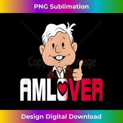 amlo shirt 2018 amlover morena presidente de mexico playera - sophisticated png sublimation file - chic, bold, and uncompromising