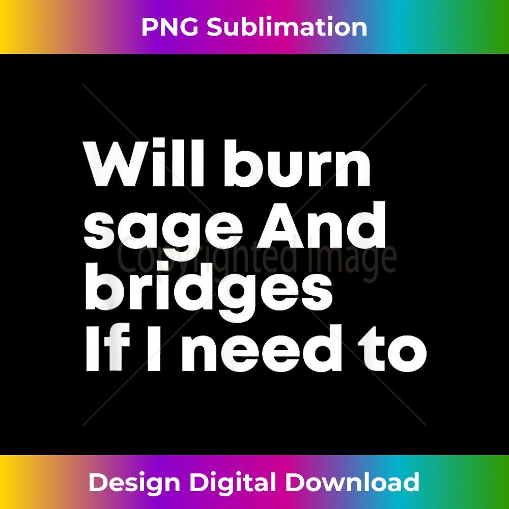 CH-20231212-13398_Will Burn Sage And Bridges If I Need To Humor Quote 13437.jpg