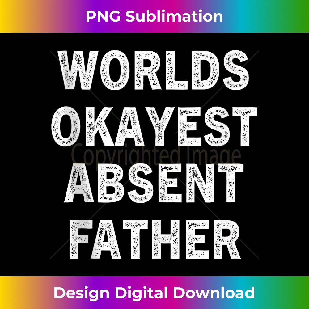 CK-20231212-13905_World Okayest Absent Father Funny sarcastic Weird Ironic Dad Tank Top 13946.jpg