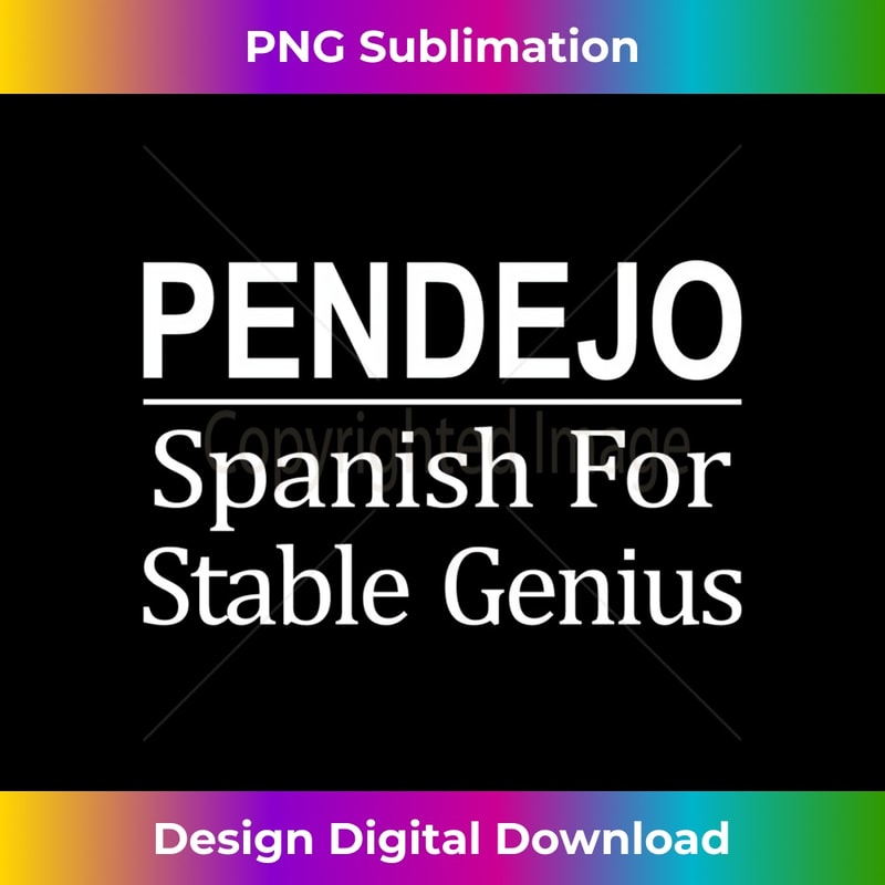 DA-20231212-10397_Pendejo - Spanish For Stable Genius - Long Sleeve 10423.jpg