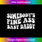 DC-20231212-11365_Somebody's Fine Ass Baby Daddy Funny Dad Quote 11395.jpg