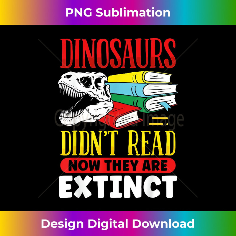 DC-20231212-2527_Dinosaurs didn't read now they are extinct 2534.jpg