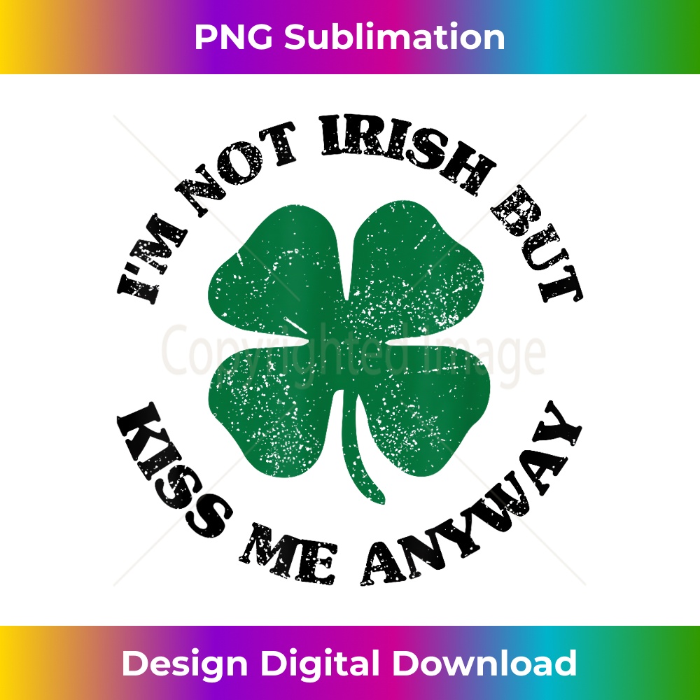 DC-20231212-7445_i'm not irish but kiss me anyway Funny St. Patrick's Day 7462.jpg