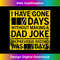 DD-20231212-6669_I Have Gone 0 Days Without Making A Dad Joke Fathers Day 6685.jpg