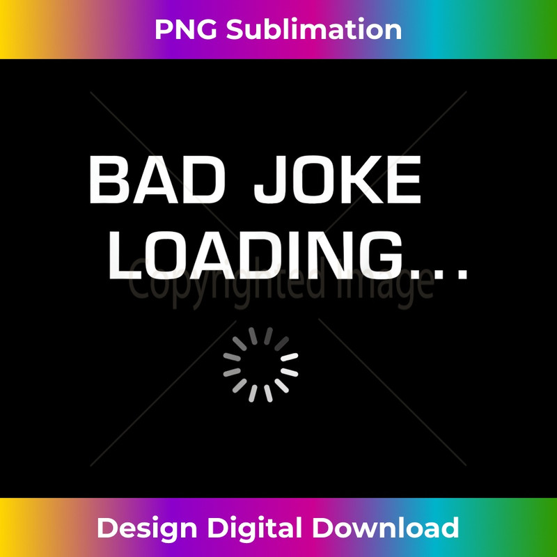 DE-20231212-750_Bad Joke Loading Sarcastic Dirty Mind 0755.jpg