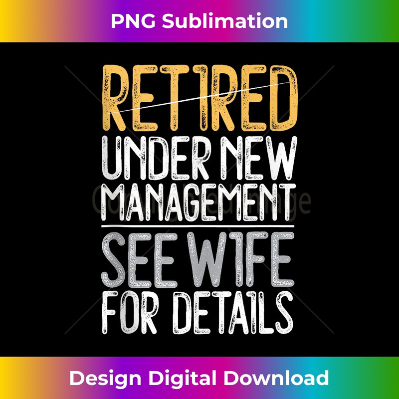 DM-20231212-10876_Retired Under New Management See Wife For Details Retirement Tank Top 10906.jpg