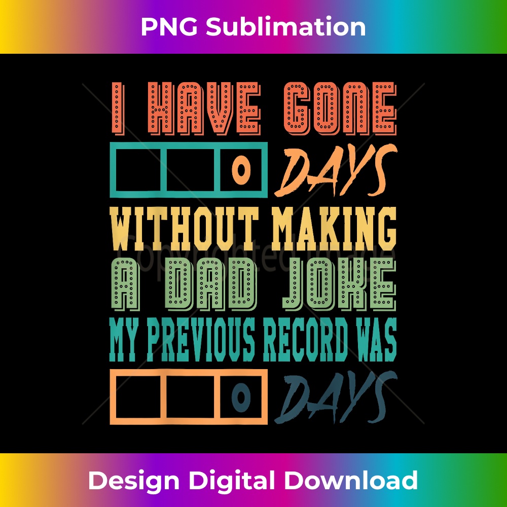 DM-20231212-6670_I Have Gone 0 Days Without Making A Dad Joke Fathers day 6686.jpg