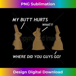 my butt hurts chocolate bunny easter funny - deluxe png sublimation download - customize with flair
