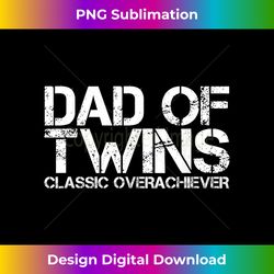 dad of twins classic overachiever funny father's day gift - minimalist sublimation digital file - customize with flair