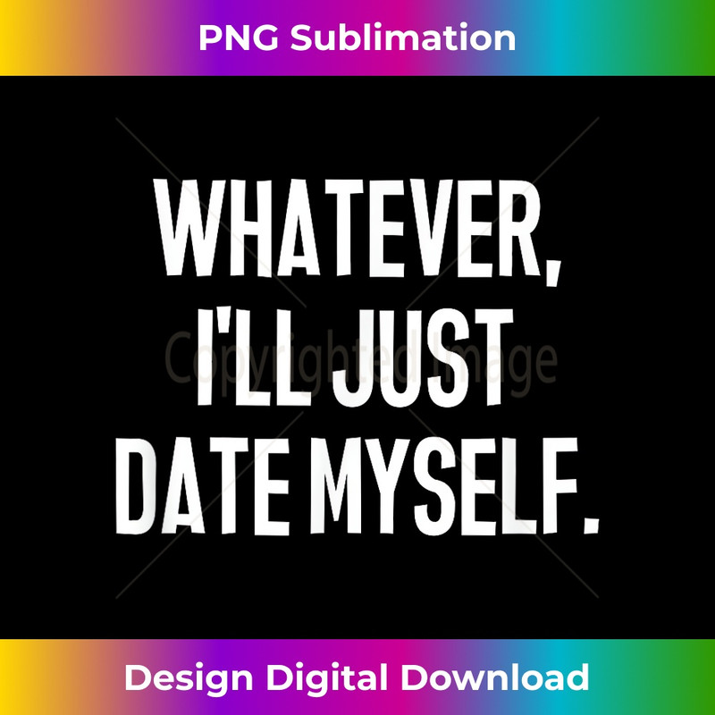 EA-20231212-13336_Whatever I'll Just Date Myself, Funny, Jokes, Sarcastic 13375.jpg