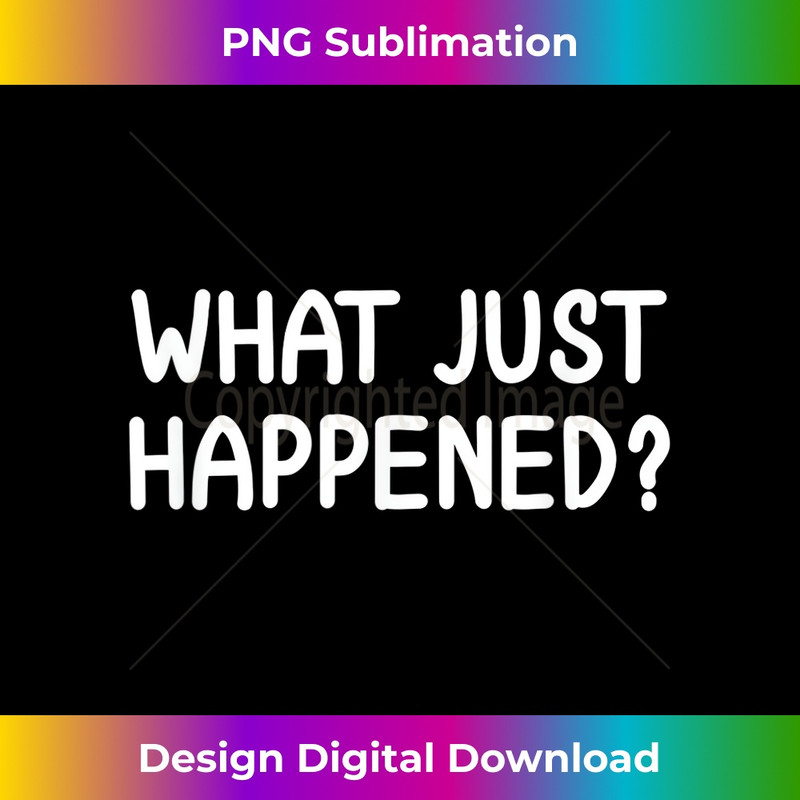 ED-20231212-5823_Funny, What Just Happened, Joke Sarcastic Family 5840.jpg