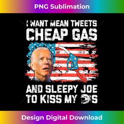 i want mean tweet cheap gas and sleepy joe funny trump - sophisticated png sublimation file - channel your creative rebel