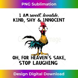 chicken i am sweet lovable kind shy innocent oh - innovative png sublimation design - channel your creative rebel