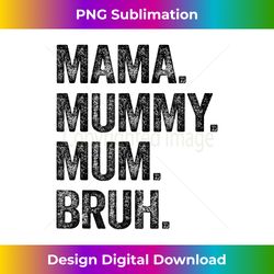 mama mummy mum bruh mothers day - luxe sublimation png download - lively and captivating visuals