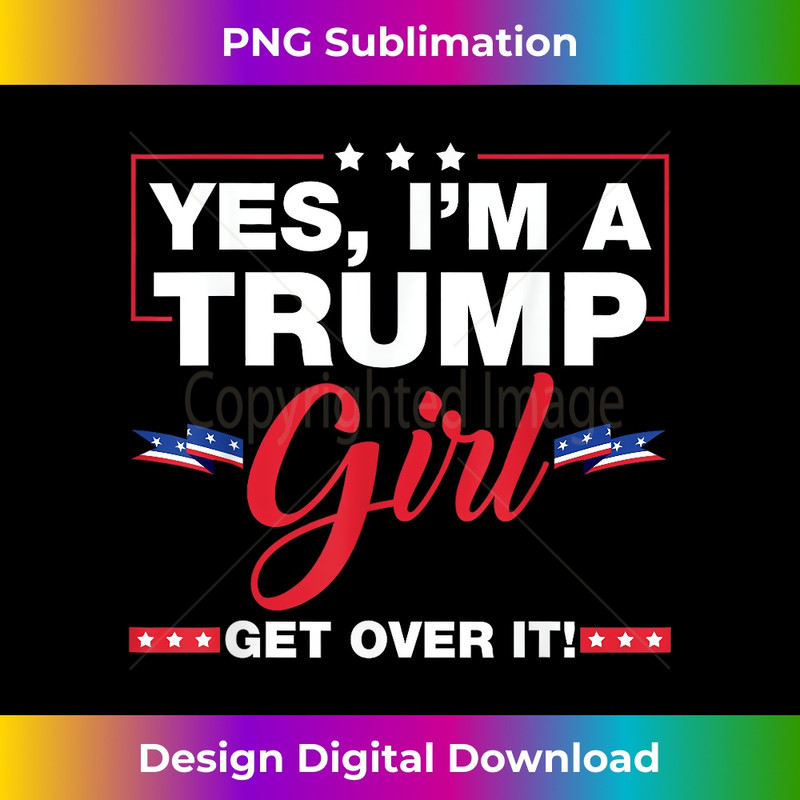 ET-20231212-14014_Yes I'm A Trump Girl Get Over It Trump 2024 Election Gifts 14056.jpg
