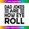 EW-20231212-2007_Dad Jokes Are How Eye Roll Funny Dad Vintage Papa Father Day 2013.jpg