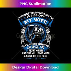 the dumbest thing you can possibly do is piss of my wife 1 - bespoke sublimation digital file - pioneer new aesthetic frontiers