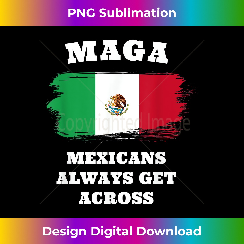 AU-20231212-8805_Maga Mexicans Always Get Across Tshirt, MAGA  8824.jpg