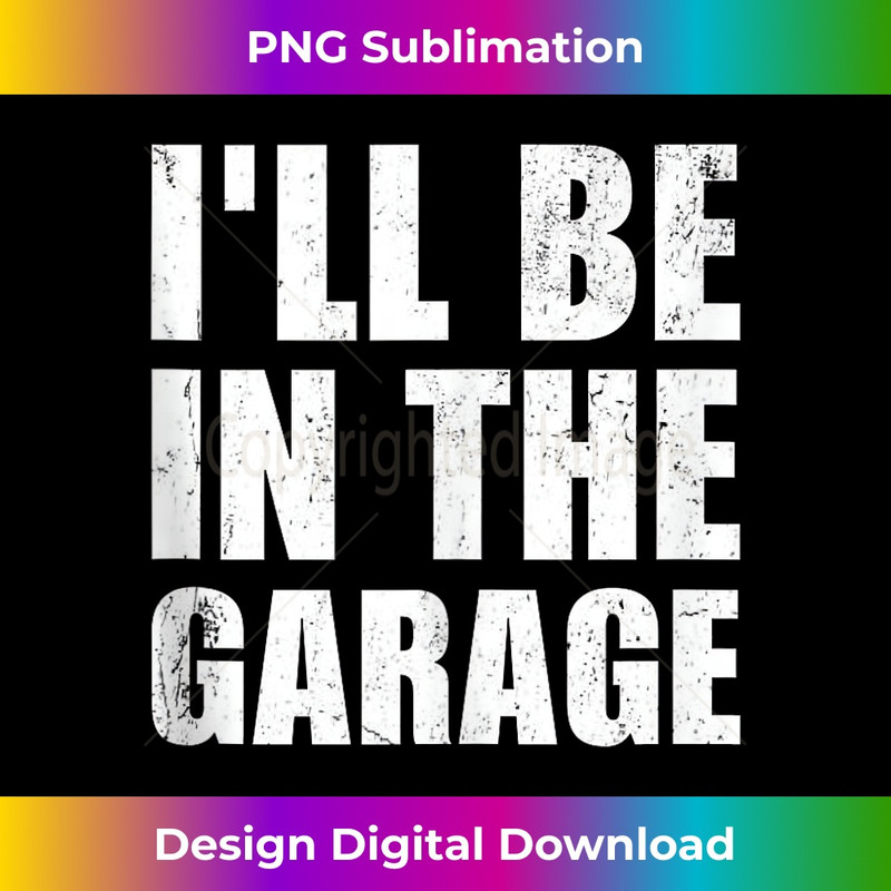 CM-20231212-7275_I'll Be in The Garage Mechanic Dad Joke Father Grandpa Fun Tank Top 7292.jpg