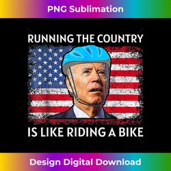running the country is like riding a bike biden dazed 1 - deluxe png sublimation download - elevate your style with intricate details