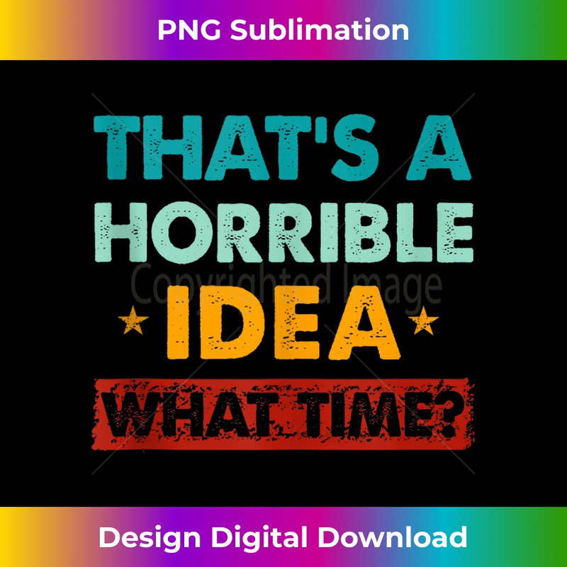 EE-20231212-5624_Funny Thats A Horrible Idea What Time Tank Top 5640.jpg