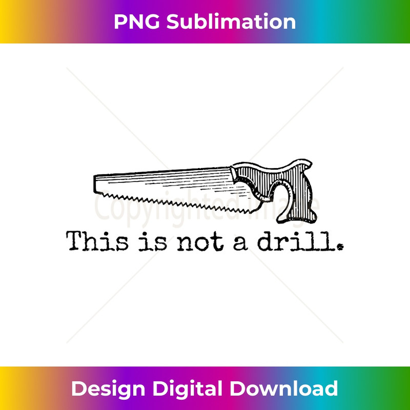 EK-20231212-11956_This is Not a Drill Funny Saw Tool Dad Joke Repair 11991.jpg