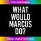 EM-20231212-13331_What Would MARCUS Do Funny Personalized Name Joke Men Gift 13370.jpg