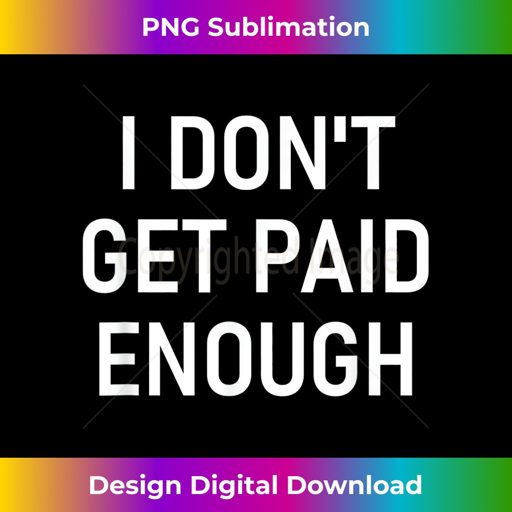 EN-20231212-6590_I Don't Get Paid Enough, Funny, Jokes, Sarcastic Sayings 6607.jpg
