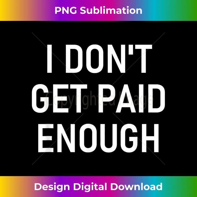 EN-20231212-6590_I Don't Get Paid Enough, Funny, Jokes, Sarcastic Sayings 6607.jpg