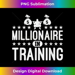 millionaire in training gift millionaire mindset - luxe sublimation png download - crafted for sublimation excellence