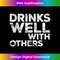 EU-20231212-2896_Drinks Well With Others T- Funny Drinking  2903.jpg