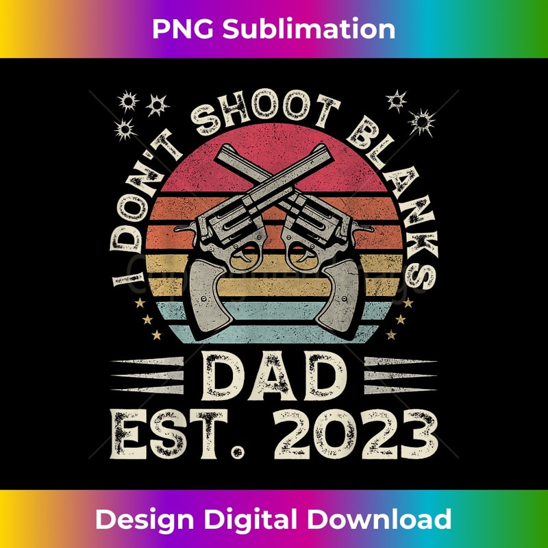 EU-20231212-4098_Father's Day Funny New Dad I Don't Shoot Blanks Est. 4108.jpg