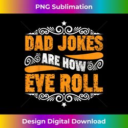 dad jokes are how eye roll funny fathers day daddy pun joke - futuristic png sublimation file - spark your artistic genius
