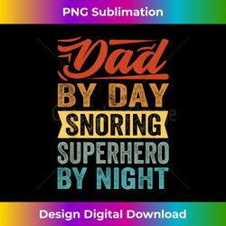dad by day, snoring superhero by night - deluxe png sublimation download - chic, bold, and uncompromising
