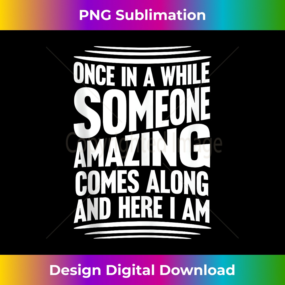 FR-20231212-10221_Once In A While Someone Amazing Comes Along And Here I Am Tank Top 10247.jpg