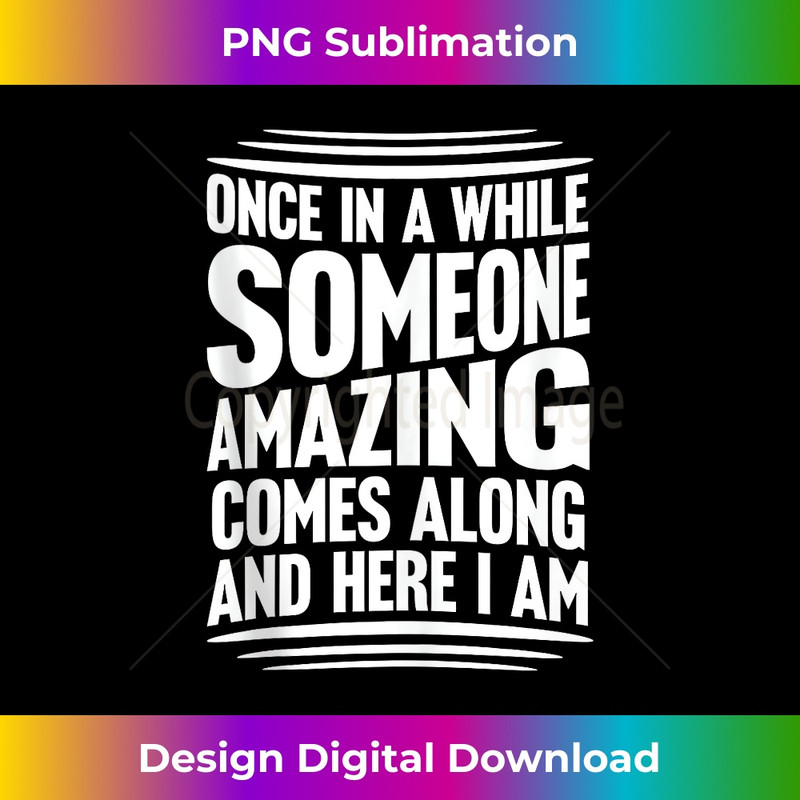 FR-20231212-10221_Once In A While Someone Amazing Comes Along And Here I Am Tank Top 10247.jpg