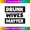 GH-20231212-2902_Drunk Wives Matter Drinking Gift Tank Top 2909.jpg