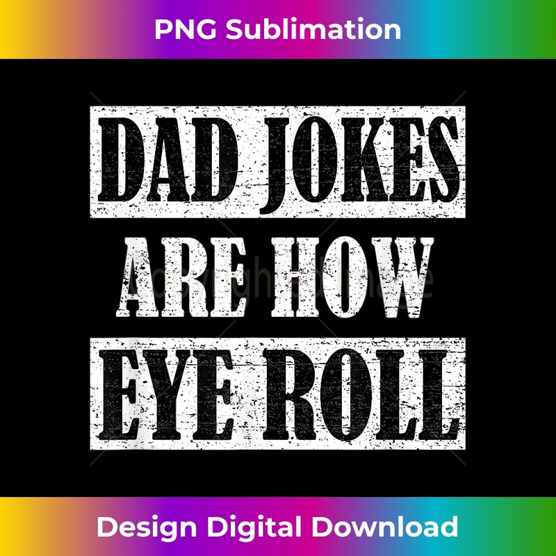 GO-20231212-2012_Dad Jokes Are How Eye Roll Funny Daddy Gift 2018.jpg