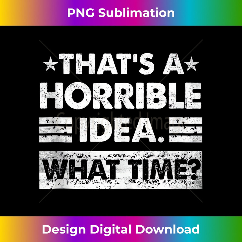 GQ-20231212-11738_Thats A Horrible Idea What Time Funny Tank Top 11773.jpg