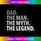 GR-20231212-1830_Dad - The Man The Myth The Legend T Dad Father 1836.jpg