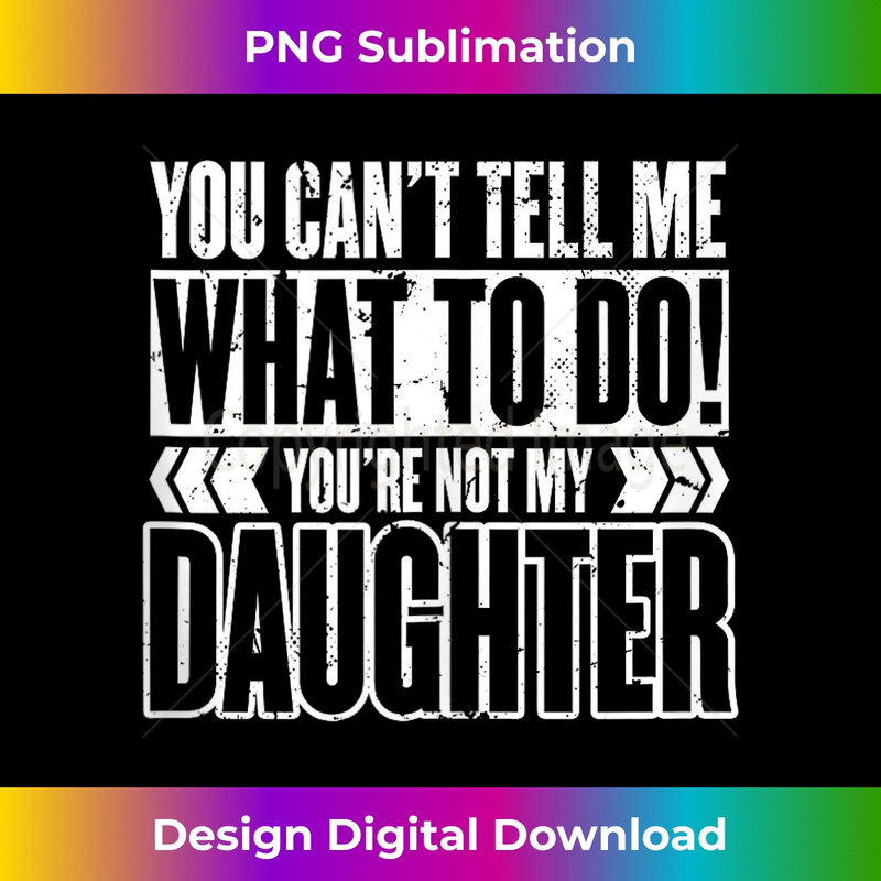 GT-20231212-14093_You Cant Tell Me What To Do Youre Not My Daughter Tank Top 14135.jpg
