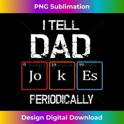 i tell dad jokes periodically funny father's day - crafted sublimation digital download - rapidly innovate your artistic vision