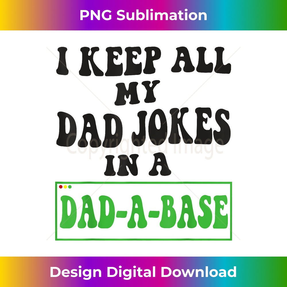 HC-20231212-6755_I Keep All My Dad Jokes In A Dad A Base Funny Dad Joke Dad 6771.jpg