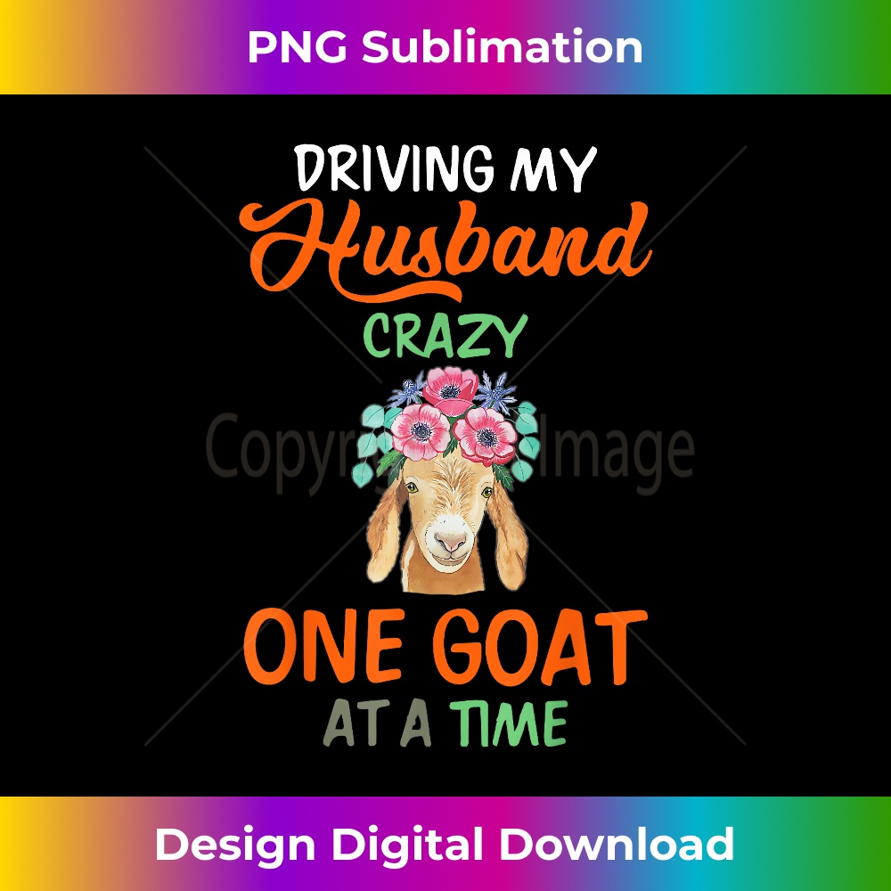 HV-20231212-2898_Driving My Husband Crazy One Goat At A Time - Funny Goat 2905.jpg