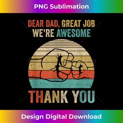 dear dad great job we're awesome thank you fathers day - bespoke sublimation digital file - lively and captivating visuals